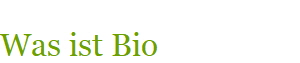 Was ist Bio